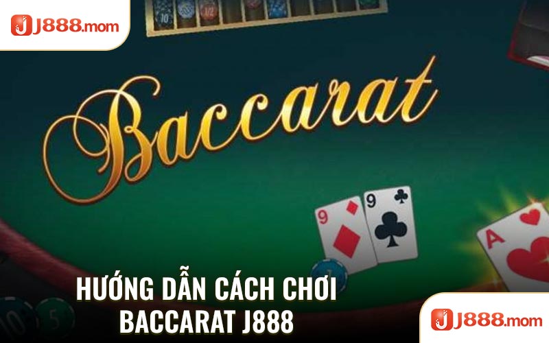 Hướng dẫn cách chơi baccarat J888