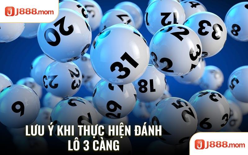 Lưu ý khi thực hiện đánh lô 3 càng