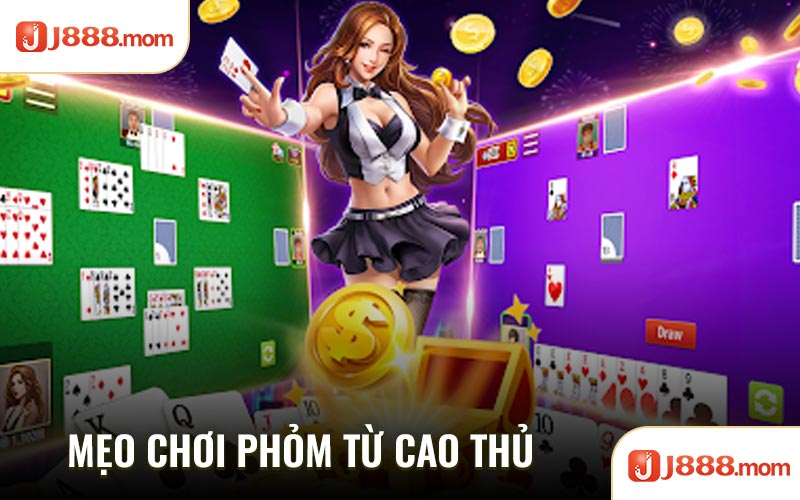 Mẹo chơi phỏm từ cao thủ