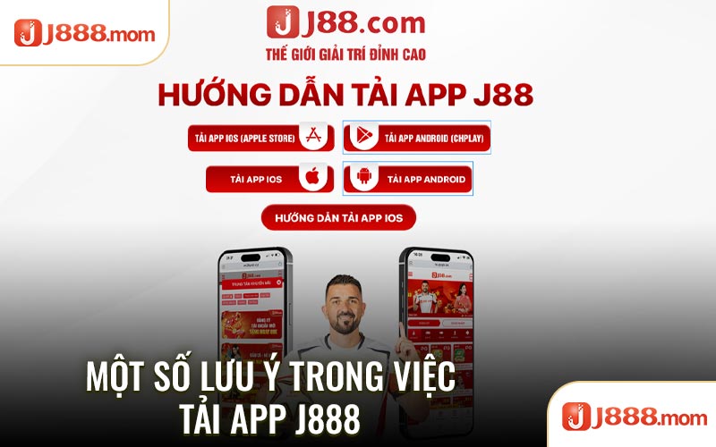 Một số lưu ý trong việc tải app J888