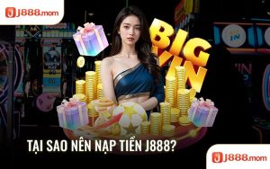 Tại sao nên nạp tiền J888
