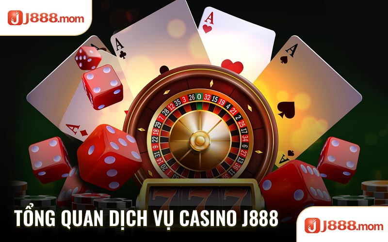 Tổng quan dịch vụ casino J888